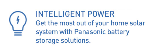 INTELLIGENT POWER, Get the most out of your home solar system with Panasonic battery storage solutions.