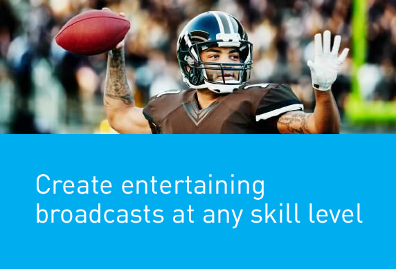 Create entertaining broadcasts at any skill level